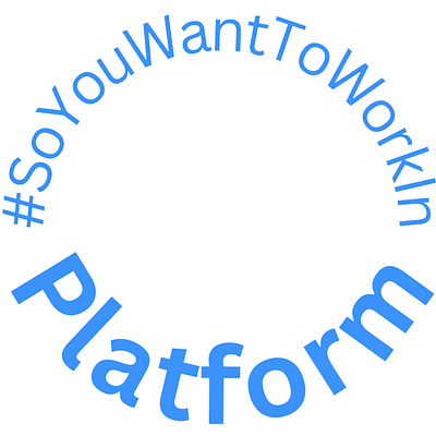 #SoYouWantToWorkInPlatform logo